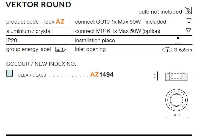 Oprawa sufitowa Vektor Round AZ1494 w kolorze przezroczystym z aluminium i kryształu. Okrągły kształt z otworem o średnicy 6,5 cm, przeznaczona do zabudowy. Wymaga żarówki GU10 lub MR16 (nie dołączona). IP20.