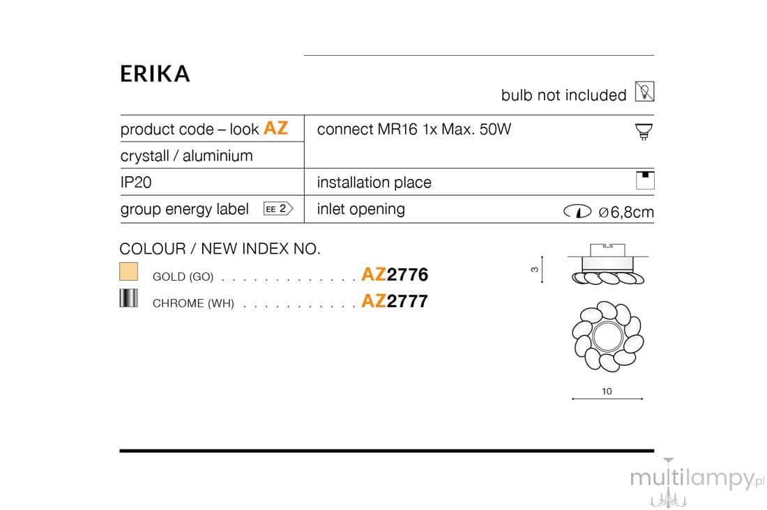 Oprawa sufitowa Erika 1-punktowa, chromowana, wykonana z aluminium i kryształu. Posiada okrągły kształt z otworem o średnicy 6,8 cm, przeznaczona do montażu wpuszczanego w sufit. Wymiary: 10 cm wysokości.